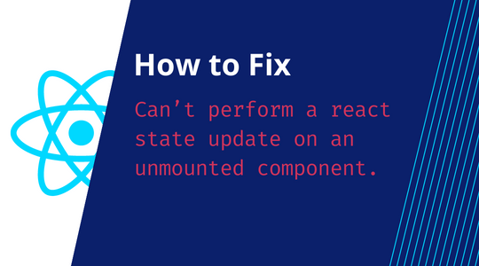 How to fix error: Can't perform a React state update on an unmounted component