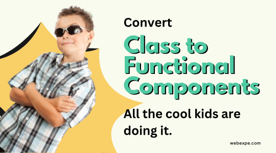 Convert a React Class Component into a Functional Component.
